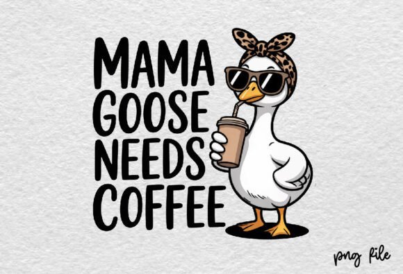 Download Mom Mother's Day Mama Goose Needs Coffee - Premium Resources